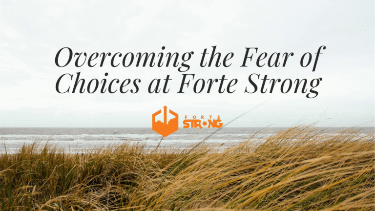 Overcoming the Fear of Choices at Forte Strong