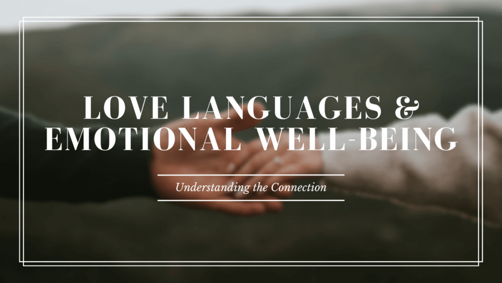 Love Languages and Emotional Well-Being: Understanding the Connection