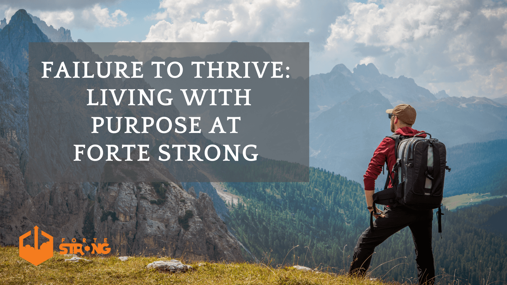 Failure to Thrive: Living with purpose at forte strong