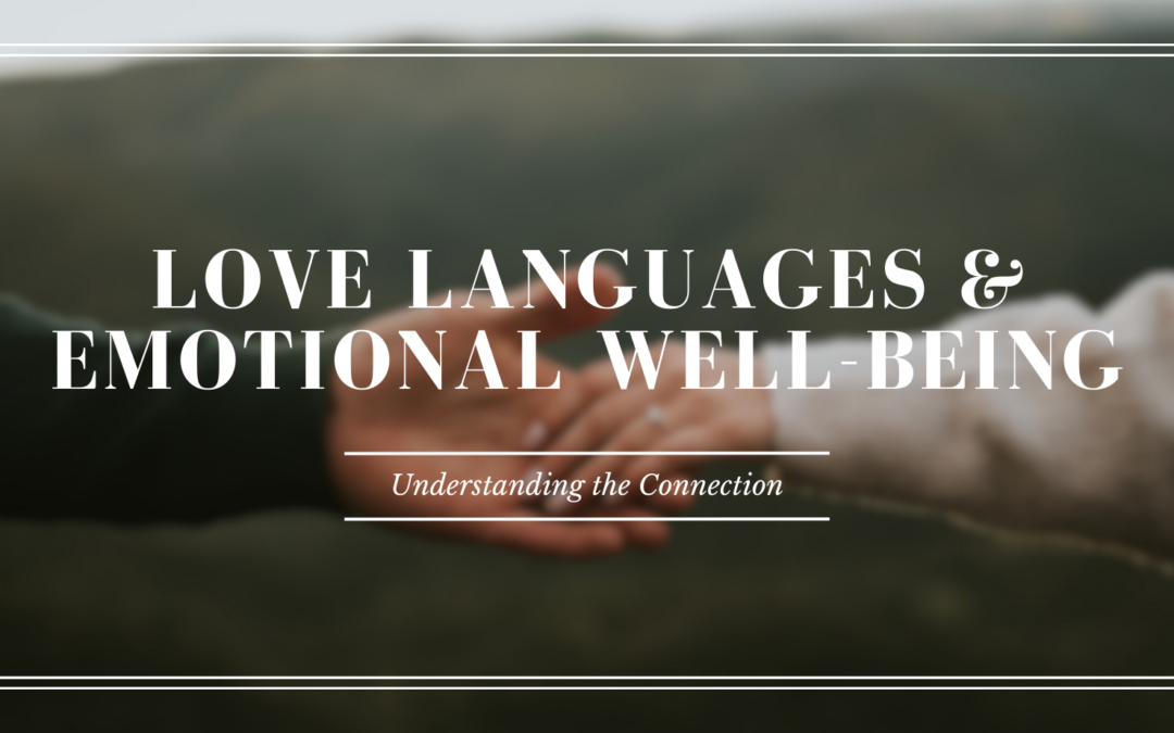 Love Languages and Emotional Well-Being: Understanding the Connection